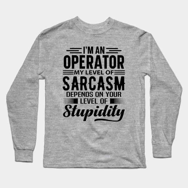 I'm An Operator Long Sleeve T-Shirt by Stay Weird